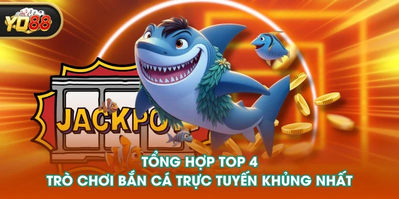 Tổng hợp top 4 trò chơi bắn cá trực tuyến khủng nhất Tổng hợp top 4 trò chơi bắn cá trực tuyến khủng nhất